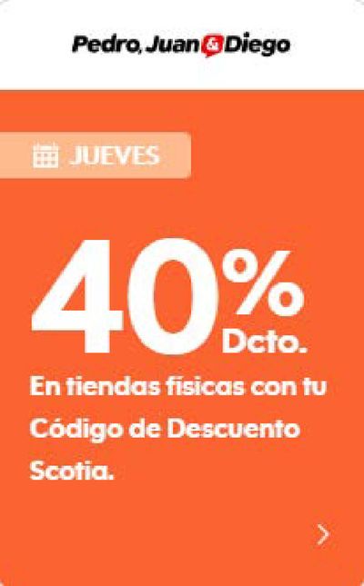 Ofertas de Bancos y Servicios | Hasta 40 % dcto en Pedro , Juan & Diego . de Scotiabank | 07-02-2024 - 10-03-2024
