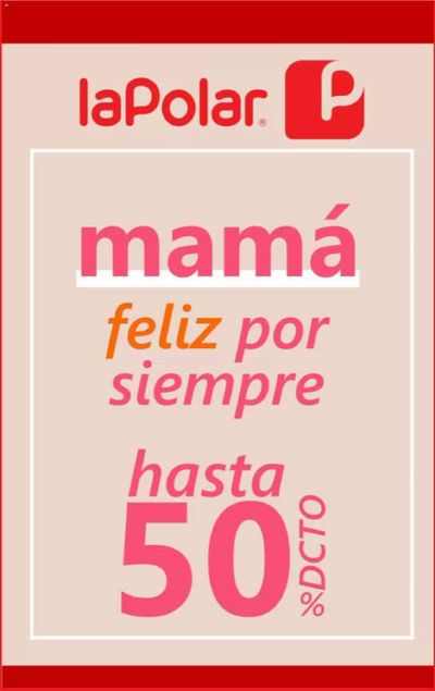 Catálogo La Polar en Olmué | Mama feliz por siempre ,hasta 50% dcto ! | 02-05-2024 - 12-05-2024